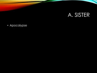 A. SISTER
• Apocalypse
 