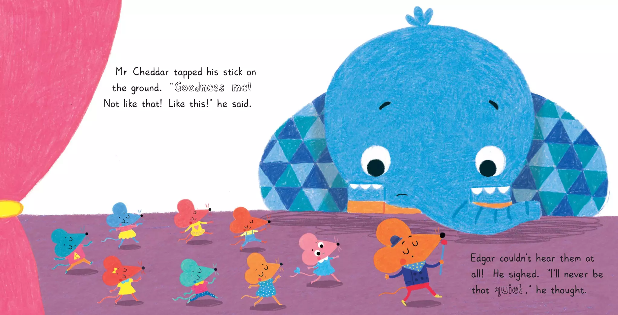 Edgar cou
l
dn
’
t hear them at
a
l
l
! He s
i
ghed
. “
I
’
l
lnever be
that quiet,
” he thought
.
Mr Cheddar tapped h
i
s st
i
c
k on
the g
round
. “Goodness me!
Notl
i
ke that
! L
i
ke th
i
s
!
” he sa
i
d
.
 