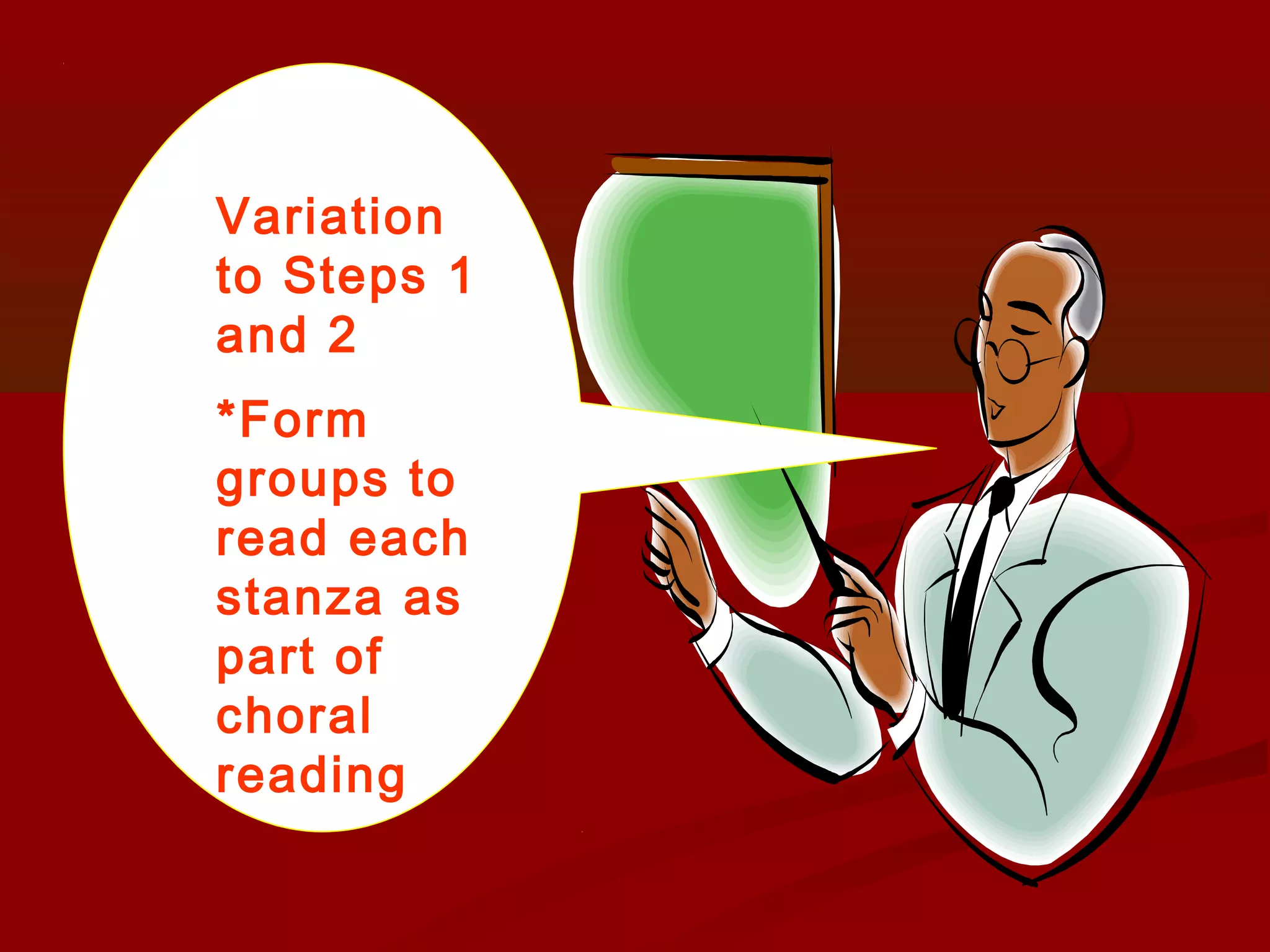 Variation
to Steps 1
and 2
*Form
groups to
read each
stanza as
part of
choral
reading
 