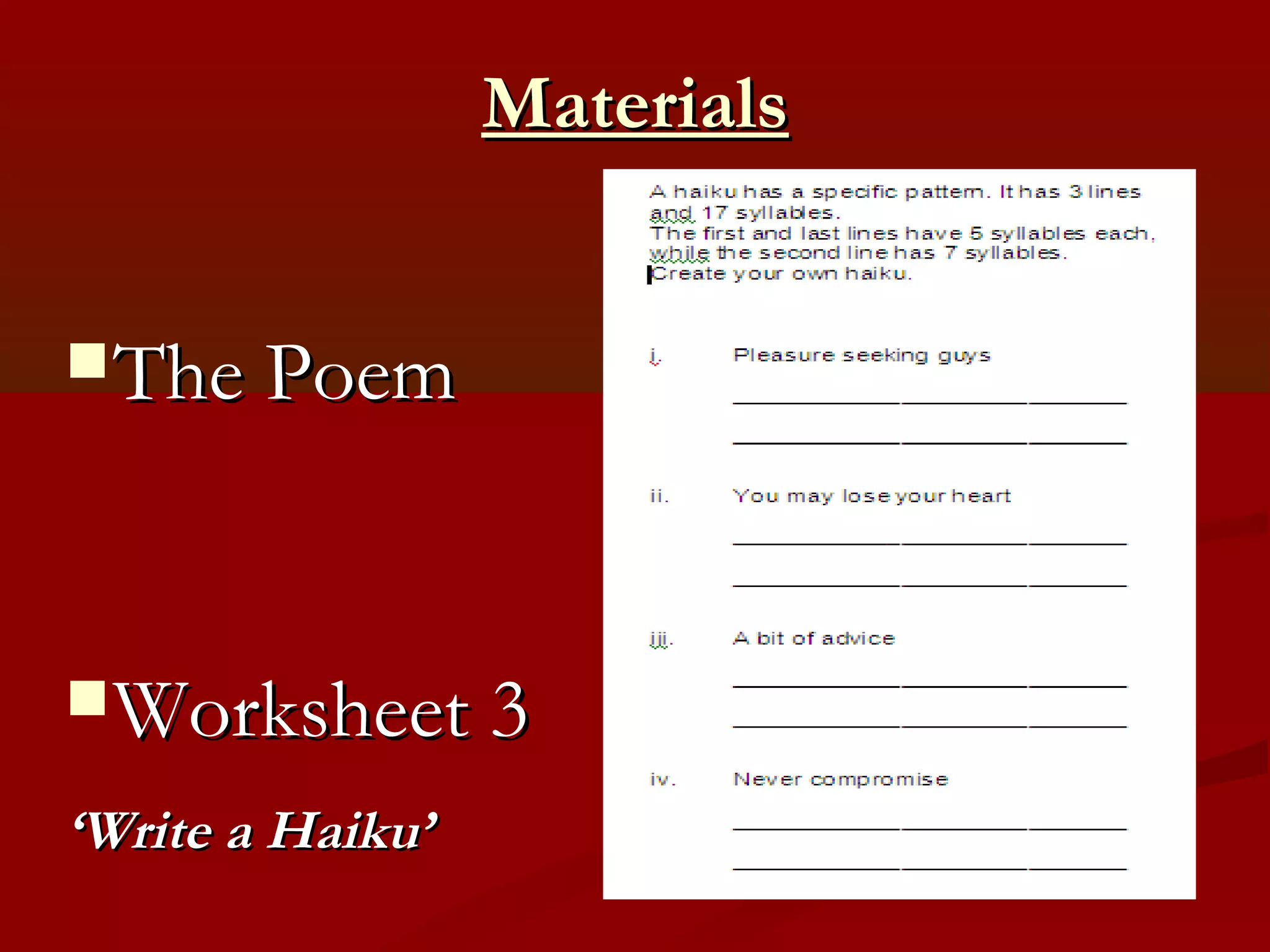 Materials


 The Poem




 Worksheet 3

‘Write a Haiku’
 
