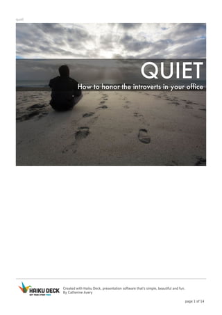 Created with Haiku Deck, presentation software that's simple, beautiful and fun.
By Catherine Avery
page 1 of 14
quiet
 