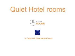 Quiet Hotel rooms
A Label For Quiet Hotel Rooms
 