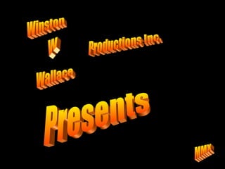Winston W Wallace Productions Inc. MMX Presents 