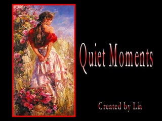 Quiet Moments Created by Lia 