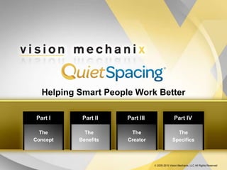 Part IV Part III Part II Part I The Specifics The  Creator The Benefits The Concept Helping Smart People Work Better  2005-2010 Vision Mechanix, LLC All Rights Reserved 