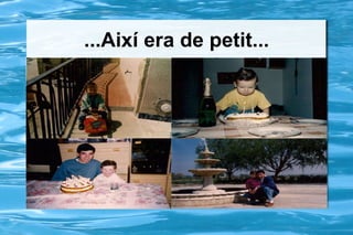 ...Així era de petit... 