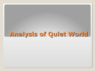 Analysis of Quiet World 