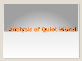Analysis of Quiet WorldAnalysis of Quiet World
 