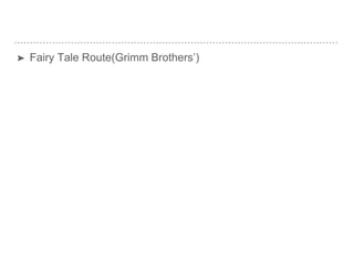 ➤ Fairy Tale Route(Grimm Brothers’)
 