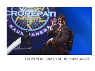 TALIYON KE SAATH SHURU KIYA JAAYE
 