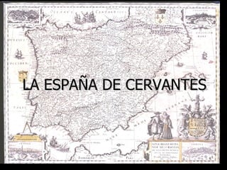 LA ESPAÑA DE CERVANTES 