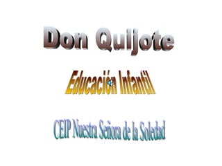 Don Quijote  Educación Infantil CEIP Nuestra Señora de la Soledad 