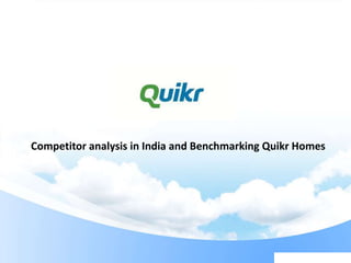 Competitor analysis in India and Benchmarking Quikr Homes
 
