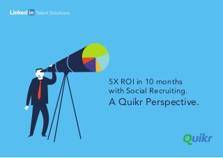 5X ROI in 10 months
with Social Recruiting.
A Quikr Perspective.
 