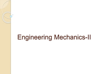 Engineering Mechanics-II
 