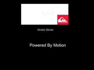 Kinetic Series Powered By Motion 