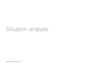 Situation analysis
Quiksilver and the surﬁng industry
 
