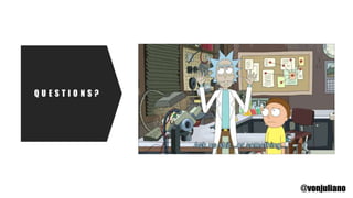 Q U E S T I O N S ?
@vonjuliano