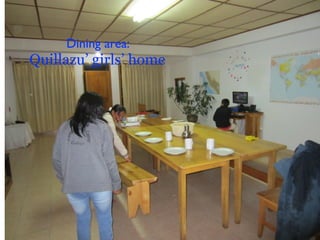 Dining area:
Quillazu’ girls’ home
 
