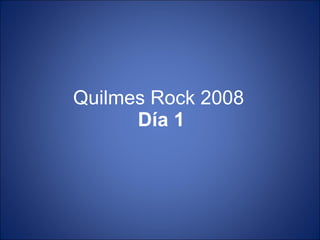 Quilmes Rock 2008 Día 1 
