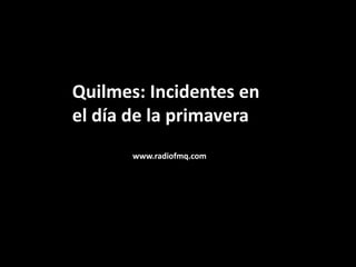 Quilmes: Incidentes en el día de la primavera www.radiofmq.com 