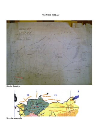 ANEXO B: MAPAS

Rincão do cativo

Beco da Anastacia

 
