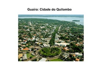 . Guaíra: Cidade do Quilombo   