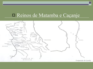 Reinos de Matamba e Caçanje . 