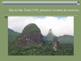Ilha de São Tomé,1545, primeiros levantes de escravos . 