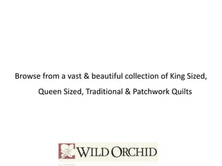 Browse from a vast & beautiful collection of King Sized,
Queen Sized, Traditional & Patchwork Quilts
 