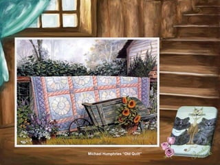 Michael Humphries “Old Quilt”
 