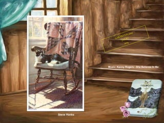 Steve Hanks
Music: Kenny Rogers - She Believes In Me
 