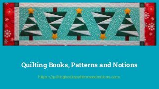 Quilting Books, Patterns and Notions
https://quiltingbookspatternsandnotions.com/
 