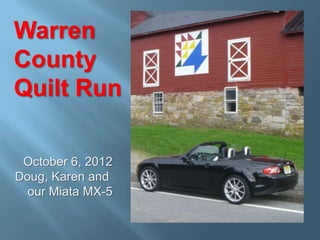 Warren
County
Quilt Run

 October 6, 2012
Doug, Karen and
  our Miata MX-5
 