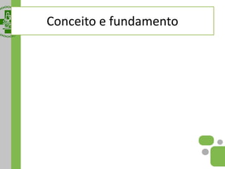 Conceito e fundamento
 
