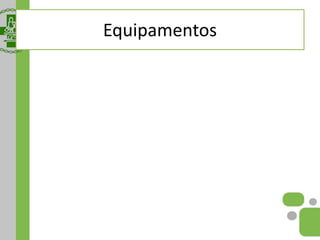 Equipamentos
 
