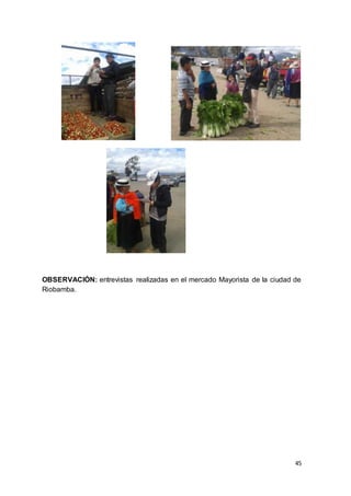 45
OBSERVACIÓN: entrevistas realizadas en el mercado Mayorista de la ciudad de
Riobamba.
 