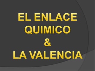 EL ENLACE QUIMICO&LA VALENCIA 