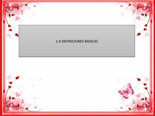 1.4 DEFINICIONES BASICAS1.4 DEFINICIONES BASICAS
 