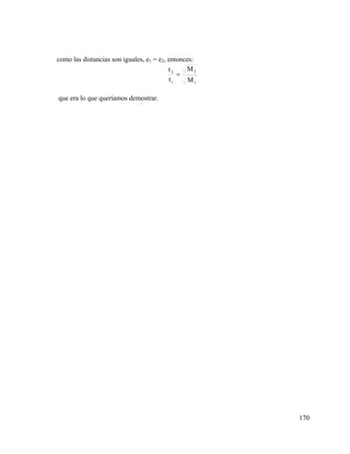 como las distancias son iguales, e1 = e2, entonces:
M2
t2
=
t1
M1
que era lo que queríamos demostrar.

170

 