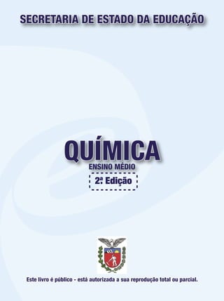 QUÍMICAENSINO MÉDIO
SECRETARIA DE ESTADO DA EDUCAÇÃO
Este livro é público - está autorizada a sua reprodução total ou parcial.
 