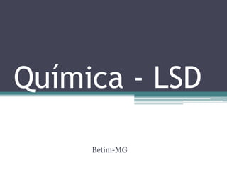 Química - LSD 
Betim-MG 
 