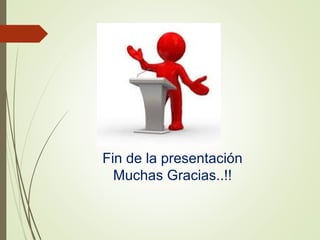 Fin de la presentación
Muchas Gracias..!!
 