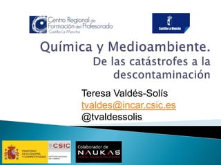 Teresa Valdés-Solís
tvaldes@incar.csic.es
@tvaldessolis
 