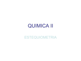 QUIMICA II ESTEQUIOMETRIA 