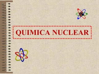 QUIMICA NUCLEAR 
