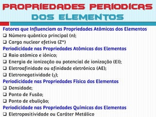 Fatores que Influenciam as Propriedades
Atômicas dos Elementos
 Número quântico principal (n);
 Carga nuclear efetiva (Z...