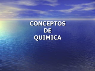 CONCEPTOS  DE  QUIMICA 