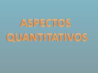 ASPECTOS QUANTITATIVOS