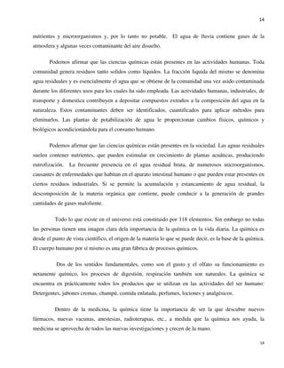 i
REPÚBLICA BOLIVARIANA DE VENEZUELA
MINISTERIO DEL PODER POPULAR PARA LA EDUCACIÓN UNIVERSITARIA
UNIVERSIDAD NACIONAL EXPERIMENTAL MARÍTIMA DEL CARIBE
QUÍMICA I
RELACIÓN ENTRE EL ESTUDIO DE LAS CIENCIAS QUÍMICAS Y LA CARRERA
INGENIERÍA AMBIENTAL
PROFESORA: Lic. Zulay Fernández
REALIZADO POR:
Ana Perales
Kariany Morales
Xavier Pollak
Elias Ziad Chikhani Coello
Catia la Mar, 7 de septiembre de 2013
Disponible desde: http://www.slideshare.net/eliaschikhani/quimica-yambiente-25988603
 